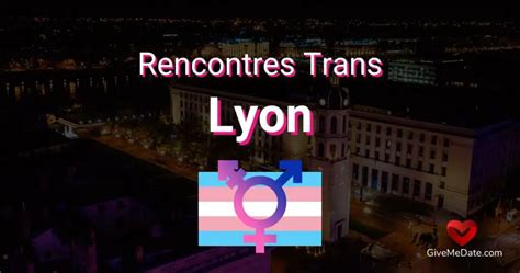 Rencontrer des Trans à Lyon : Les Spots Incontournables